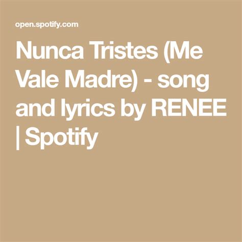 7K loves, 44 comments, 739 shares, Facebook Watch Videos from RENEE Nunca Tristes (Me Vale Madre) RENEE. . Nunca tristes renee lyrics english